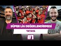 Başakşehir Şampiyonluğu ve Süper Lig'de kümede kalma mücadelesi... | Serdar Ali Çelikler | TATAVA #1