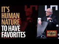 IT&#39;S HUMAN NATURE TO HAVE FAVORITES | DAN RESPONDS TO BULLSHIT