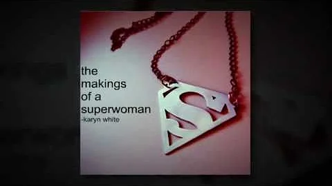 The Makings of a Superwoman - Karyn White