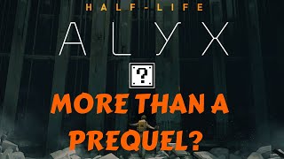 Half-Life: Alyx - More Than a Prequel?