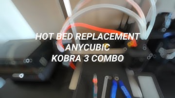HOW TO REPLACE THE HEATBED ANYCUBIC KOBRA 3 COMBO TUTORIAL
