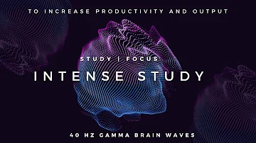 Intense Study - 40Hz Gamma Binaural Beats to Increase Productivity and Focus