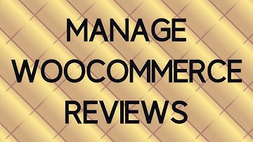 How to Manage Woocommerce Products Reviews