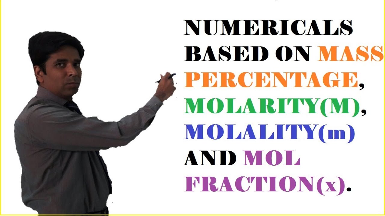 NUMERICALS BASED ON MASS PERCENTAGE, MOLARITY(M), MOLALITY(m) AND MOL FRACTION(x).