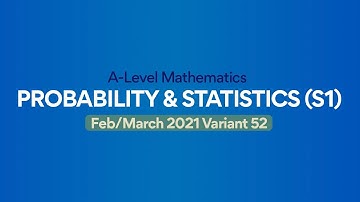 Guided Solution | Probability & Statistics 1 (S1) | A-level Mathematics | 9709/52/F/M/21