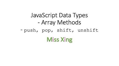 40. JavaScript Data Types - Arrays Methods: push, pop, shift, unshift