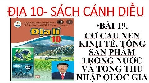 BÀI 19. CƠ CẤU NỀN KINH TẾ. TỔNG SẢN PHẨM TRONG NƯỚC VÀ TỔNG THU NHẬP QUỐC GIA. #ThầyGiangĐịaLý