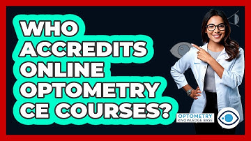 Who Accredits Online Optometry CE Courses? - Optometry Knowledge Base