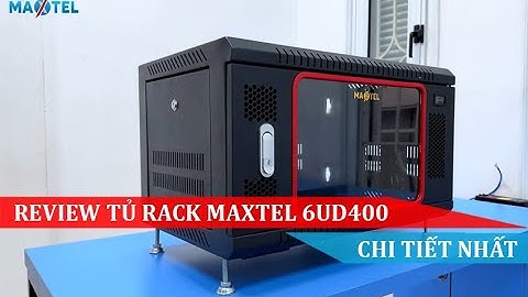 REVIEW TỦ RACK MAXTEL 6UD400 CHI TIẾT NHẤT