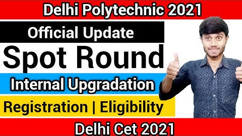 Delhi Polytechnic 2021 : Spot Round & Internal Upgradation | Registration Process & Eligibility