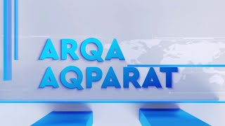 «ARQA AQPARAT» // ҚОРЫТЫНДЫ ЖАҢАЛЫҚТАР | 13.05.2024