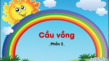 Cầu vồng (Phần 2) - Tiếng Việt lớp 1 (Chân trời sáng tạo) [OLM.VN]
