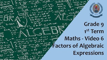 Grade 9 - 1st Term - Maths -  Video 6 - Factors of Algebraic Expressions