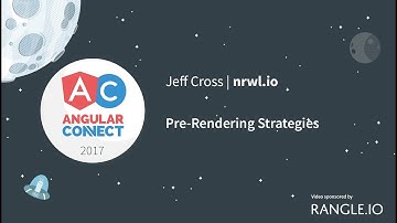 Pre-Rendering Strategies – Jeff Cross – AngularConnect 2017
