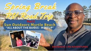 Spring Break RV Roadtrip Part 2  'All About The Banks Meetup' at Sun Outdoors Myrtle Beach.