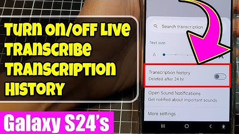 Galaxy S24/S24+/Ultra: How to Turn On/Off Live Transcribe Transcription History