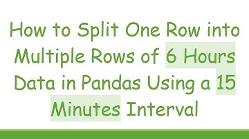 How to Split One Row into Multiple Rows of 6 Hours Data in Pandas Using a 15 Minutes Interval
