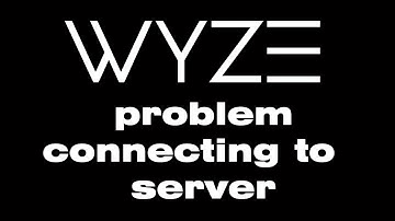 Is Wyze down, Wyze problem connecting to server, Wyze error code 90