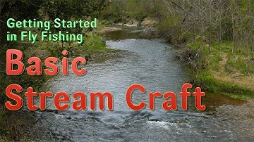 Getting Started in Fly Fishing: Basic Stream Craft