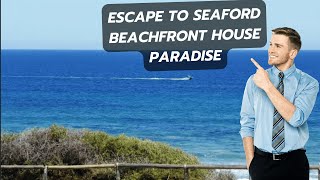 Escape to Seaford Beachfront House paradise