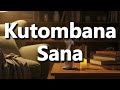 What Does Kutombana Sana Mean Kutombana Sana Meaning Explained