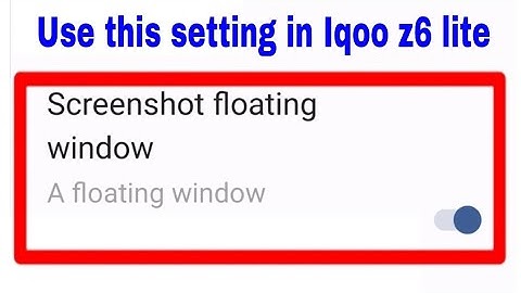 Iqoo z6 lite 5g me screenshot floating window on/use kaise kare।on/use screenshot floating window