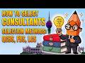 HOW TO SELECT CONSULTANTS: CONSULTANTS SELECTION METHODS: QCBS, FBS, LCS