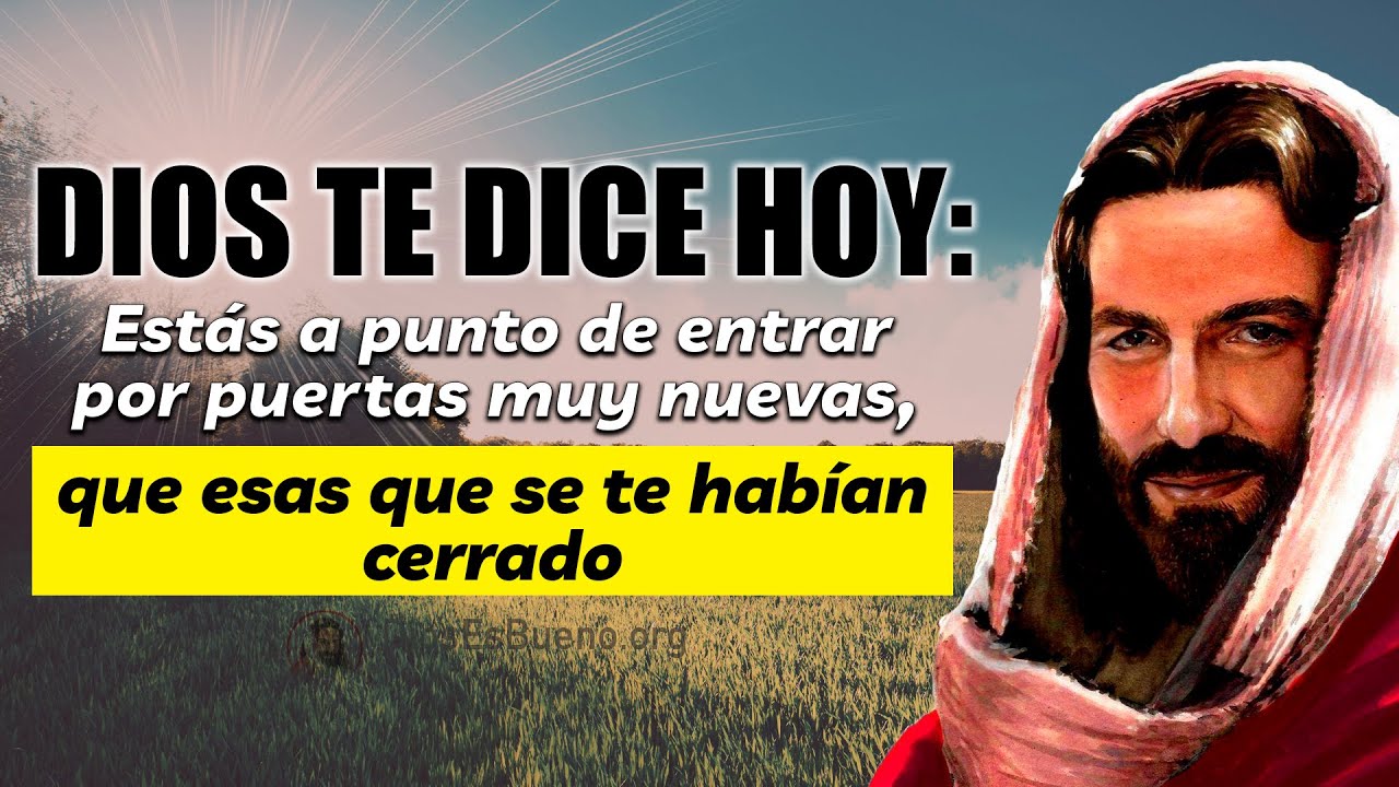 Dios te Dice Hoy: Estás a punto de entrar por puertas muy nuevas, que ...