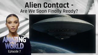 AMAZING WORLD - Alien Contact - Are We Soon Finally Ready