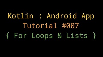 Kotlin - Beginner Tutorial #007 - For Loops & Lists