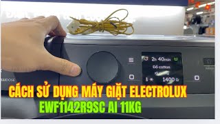 Cách sử dụng máy giặt Electrolux EWF1142R9SC bảng điều khiển AI, phân bổ nước xả, giặt...