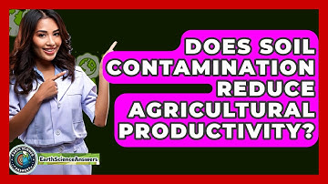 Does Soil Contamination Reduce Agricultural Productivity? - Earth Science Answers