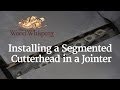 218 - Installing a Segmented Cutterhead in a Jointer