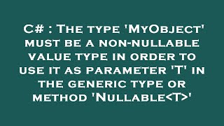 C# : The type 'MyObject' must be a non-nullable value type in order to use it as parameter 'T' in th