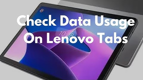 How to see your data usage(Lenovo)