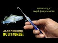 Alat pancing multi fungsi yang di buat oleh nelayan untuk membuka mata kail dari mulut ikan