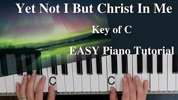 Yet Not I But Christ In Me (Key of C)//EASY Piano Tutorial