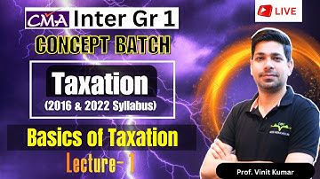 Basics of Taxation | Full Lecture | Syllabus 2016 & 2022 | CMA Inter Gr-1 | By Prof Vinit Kumar