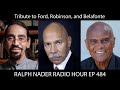 Tribute to Ford, Robinson, and Belafonte - Ralph Nader Radio Hour Ep 484