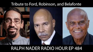 Tribute to Ford, Robinson, and Belafonte - Ralph Nader Radio Hour Ep 484