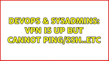 DevOps & SysAdmins: VPN is up but cannot ping/ssh..etc (2 Solutions!!)