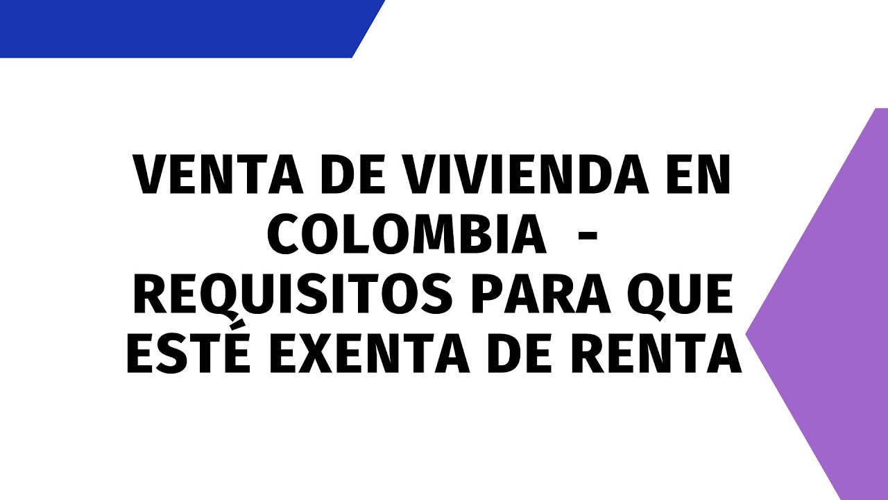Venta de vivienda en Colombia 🏠 | Requisitos para que esté exenta de ...