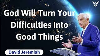 God Will Turn Your Difficulties Into Good Things -  David Jeremiah 2024 by God's Semon 168 views 13 days ago 28 minutes