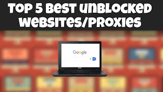 Top 5 Best Unblocked Websites/Proxies For School