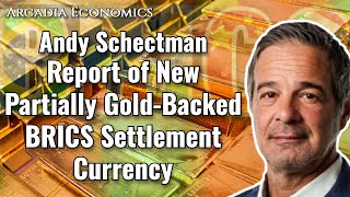 Andy Schectman: Report of New Partially Gold-Backed BRICS Settlement Currency