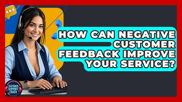 How Can Negative Customer Feedback Improve Your Service? - Customer Support Coach