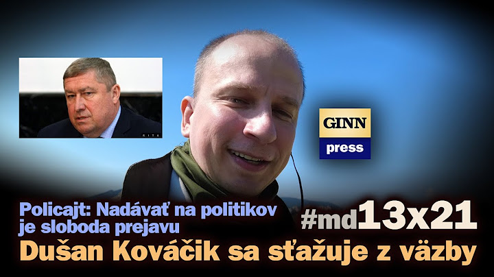 Policajt: Nadávať na politikov je sloboda prejavu a Dušan Kováčik sa sťažuje z väzby? #md13x21
