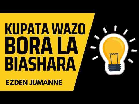 Video: Jinsi Ya Kupata Wazo La Biashara? Tunatoa Pochi