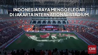 Indonesia Raya Menggelegar di Jakarta International Stadium