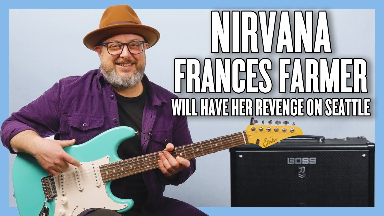 Nirvana Frances Farmer Will Have Her Revenge On Seattle Guitar Lesson + Tutorial Nirvana Frances Farmer Will Have Her Revenge On Seattle Guitar Lesson + Tutorial